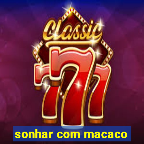 sonhar com macaco